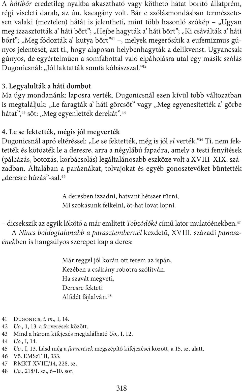 fódozták a kutya bőrt 41, melyek megerősítik a eufemizmus gúnyos jelentését, azt ti., hogy alaposan helybenhagyták a delikvenst.