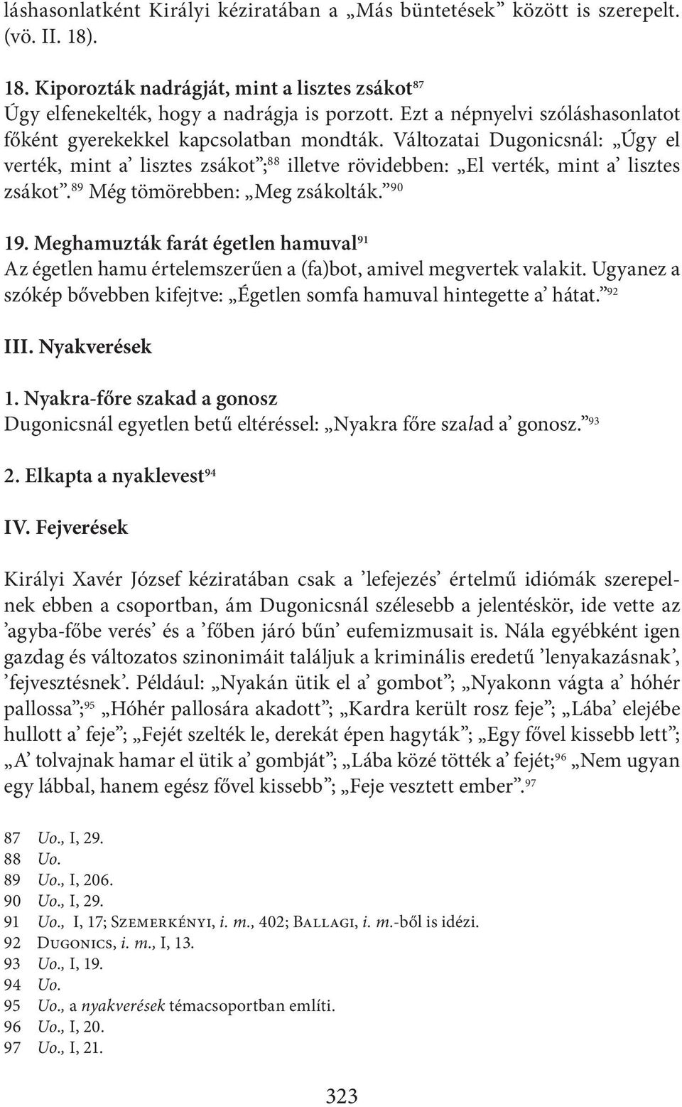 89 Még tömörebben: Meg zsákolták. 90 19. Meghamuzták farát égetlen hamuval 91 Az égetlen hamu értelemszerűen a (fa)bot, amivel megvertek valakit.