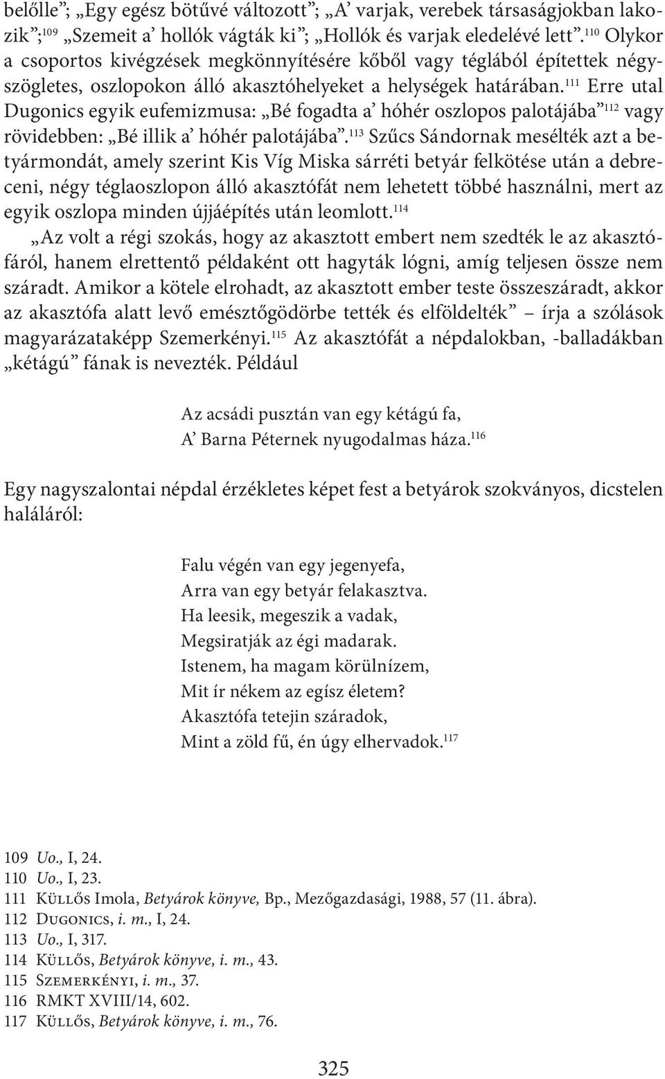 111 Erre utal Dugonics egyik eufemizmusa: Bé fogadta a hóhér oszlopos palotájába 112 vagy rövidebben: Bé illik a hóhér palotájába.