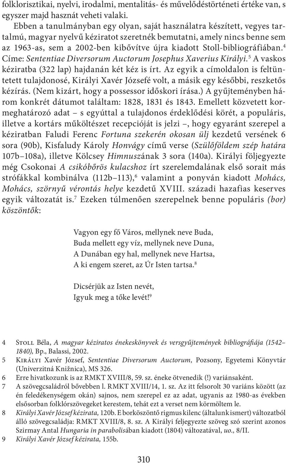 Stoll-bibliográfiában. 4 Címe: Sententiae Diversorum Auctorum Josephus Xaverius Királyi. 5 A vaskos kéziratba (322 lap) hajdanán két kéz is írt.