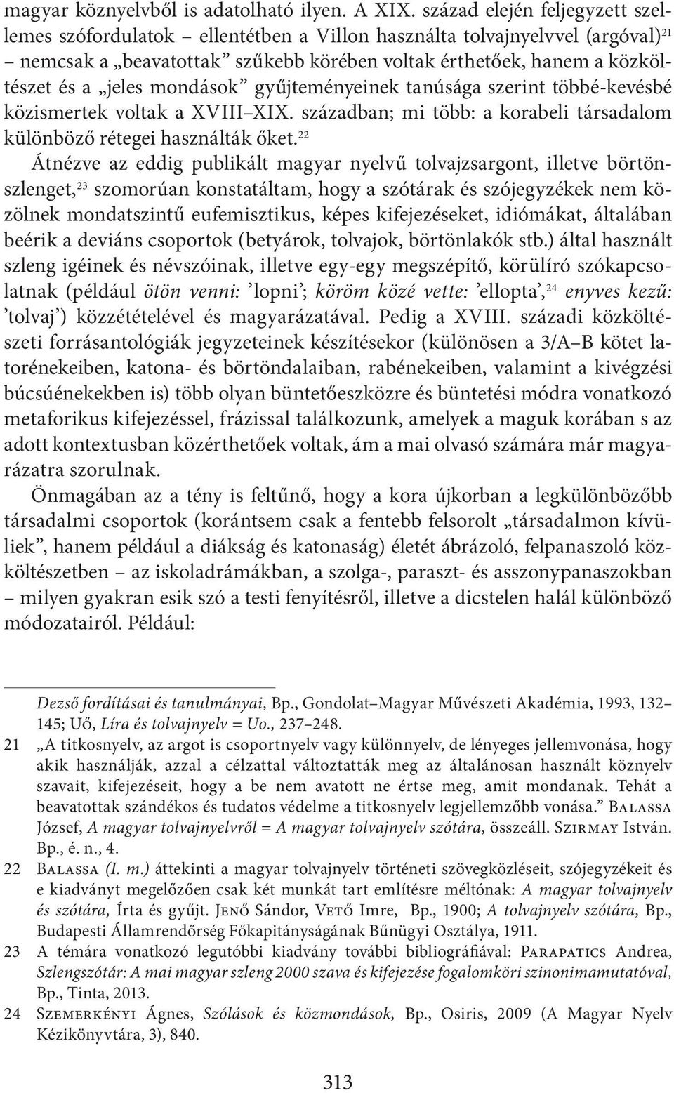 mondások gyűjteményeinek tanúsága szerint többé-kevésbé közismertek voltak a XVIII XIX. században; mi több: a korabeli társadalom különböző rétegei használták őket.