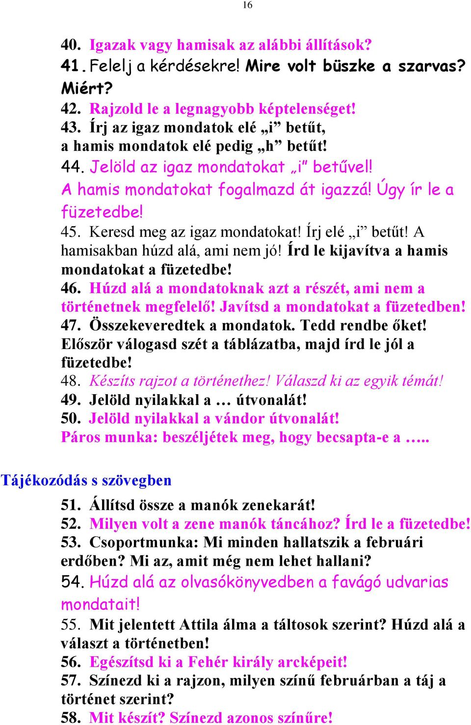 Keresd meg az igaz mondatokat! Írj elé i betűt! A hamisakban húzd alá, ami nem jó! Írd le kijavítva a hamis mondatokat a füzetedbe! 46.