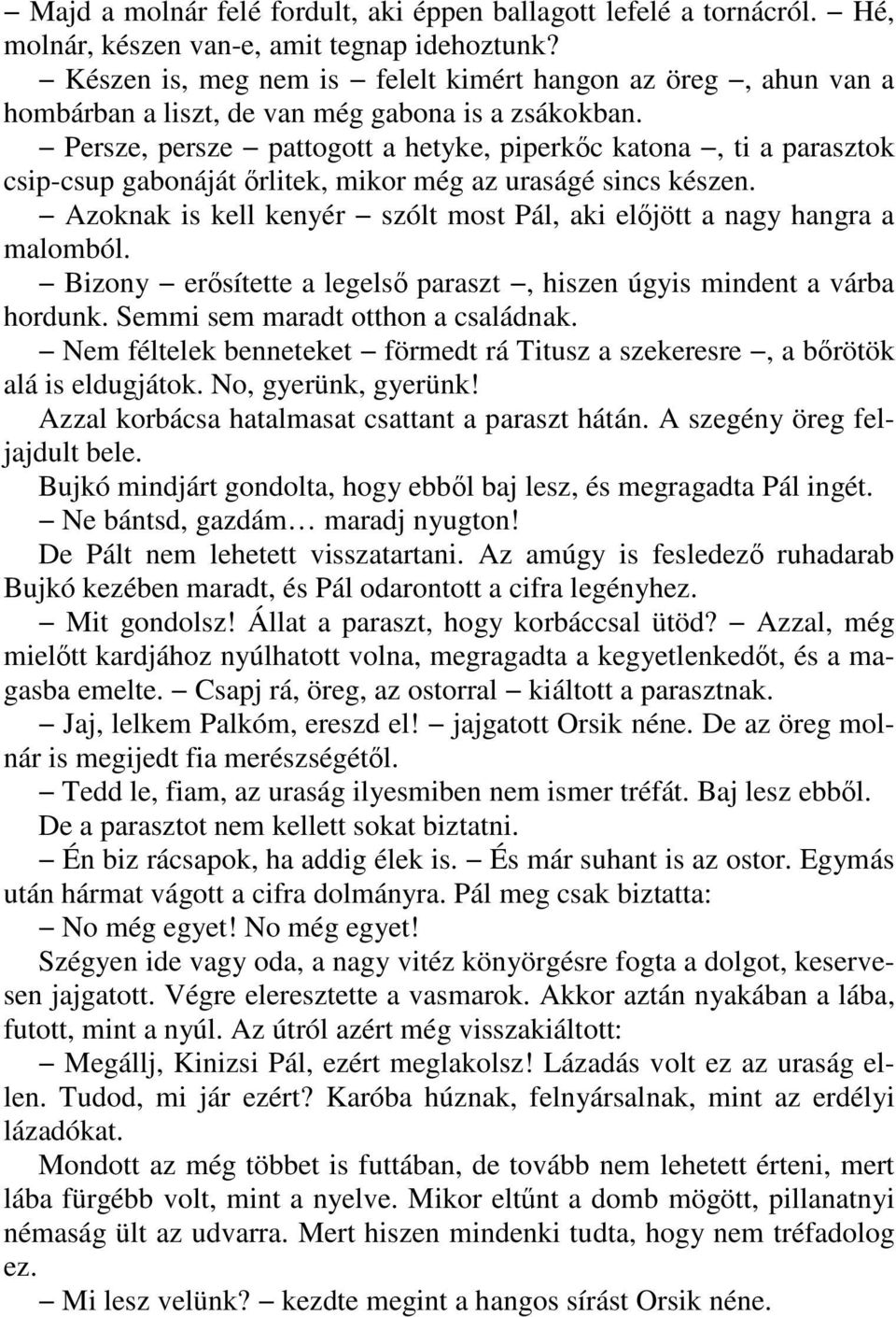 Persze, persze pattogott a hetyke, piperkıc katona, ti a parasztok csip-csup gabonáját ırlitek, mikor még az uraságé sincs készen.