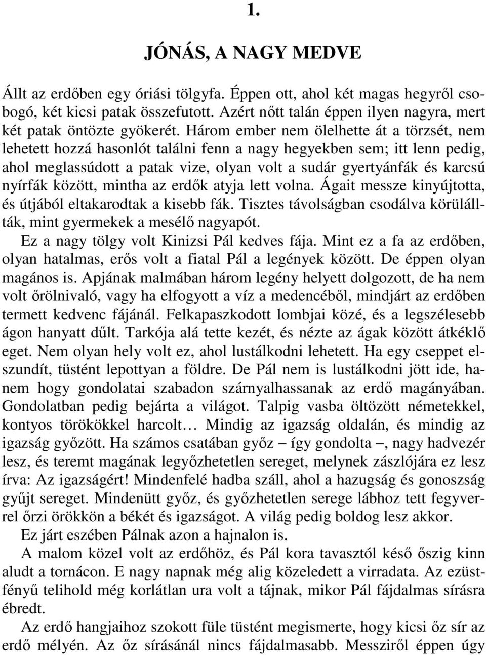 között, mintha az erdık atyja lett volna. Ágait messze kinyújtotta, és útjából eltakarodtak a kisebb fák. Tisztes távolságban csodálva körülállták, mint gyermekek a mesélı nagyapót.