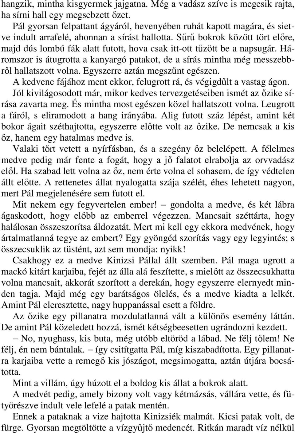 Sőrő bokrok között tört elıre, majd dús lombú fák alatt futott, hova csak itt-ott tőzött be a napsugár. Háromszor is átugrotta a kanyargó patakot, de a sírás mintha még messzebbrıl hallatszott volna.