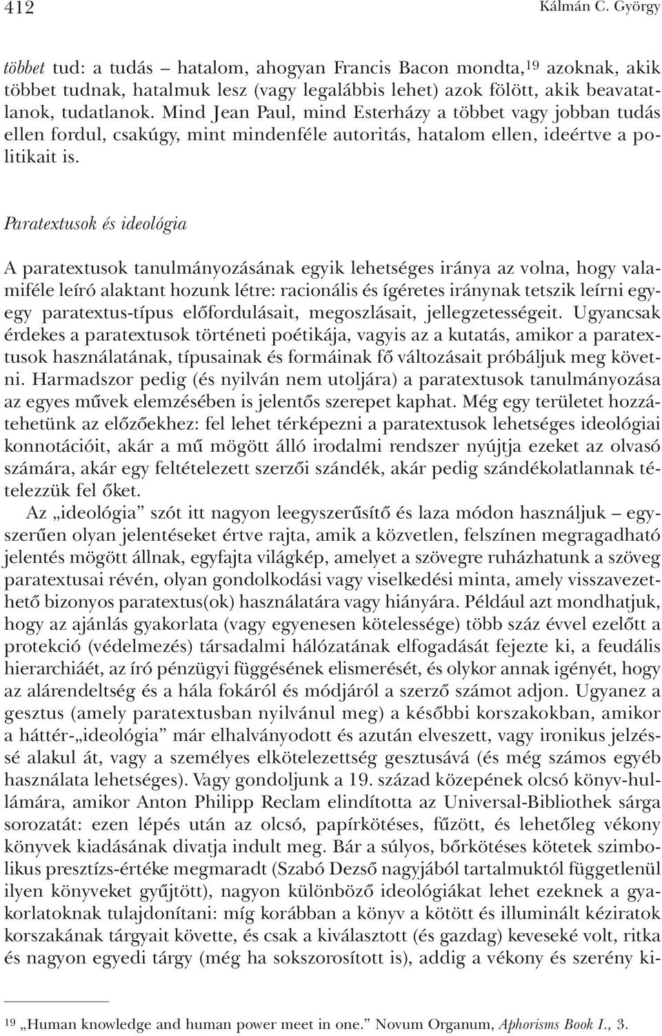 Paratextusok és ideológia A paratextusok tanulmányozásának egyik lehetséges iránya az volna, hogy valamiféle leíró alaktant hozunk létre: racionális és ígéretes iránynak tetszik leírni egyegy