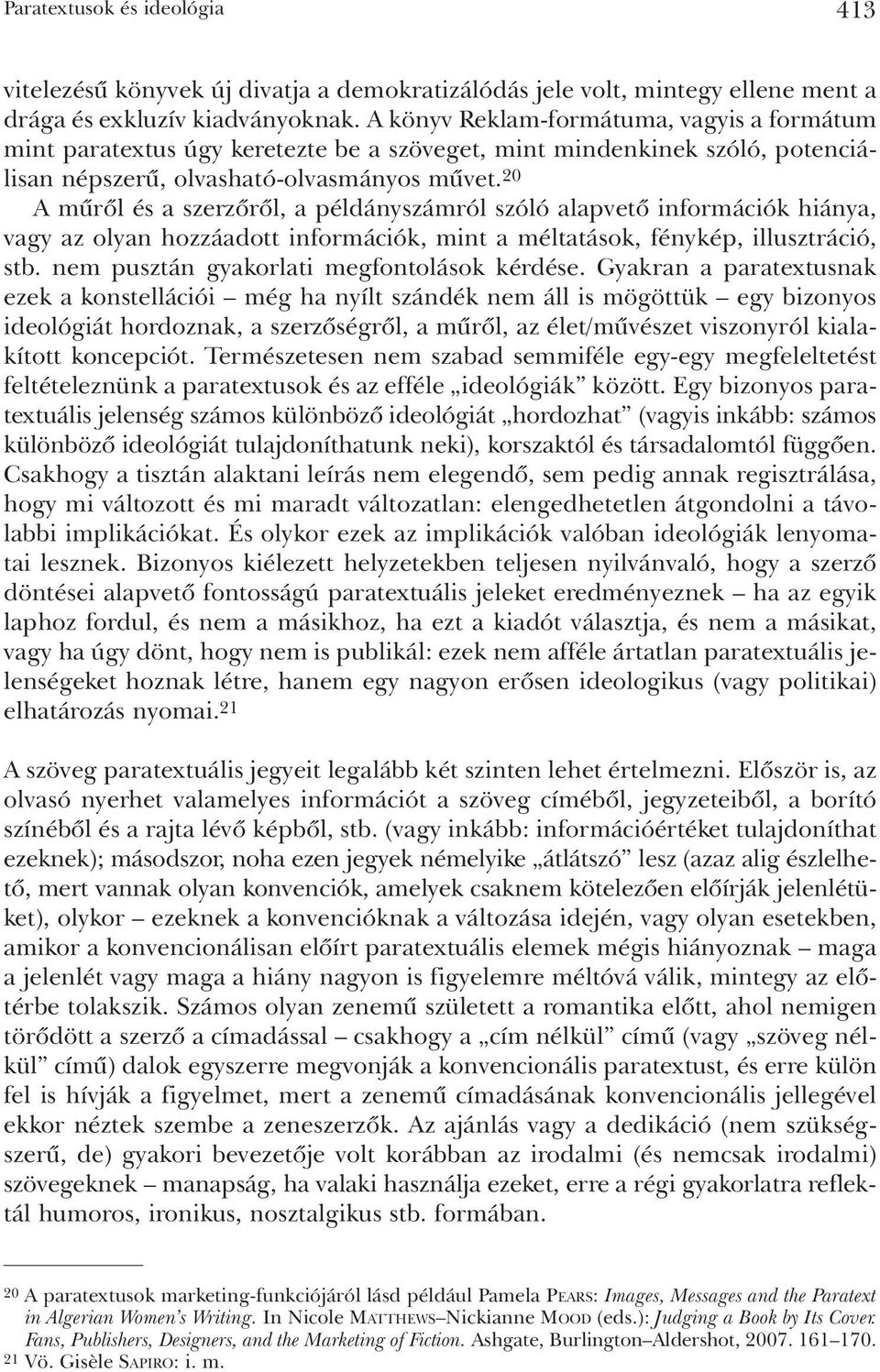 20 A mûrõl és a szerzõrõl, a példányszámról szóló alapvetõ információk hiánya, vagy az olyan hozzáadott információk, mint a méltatások, fénykép, illusztráció, stb.