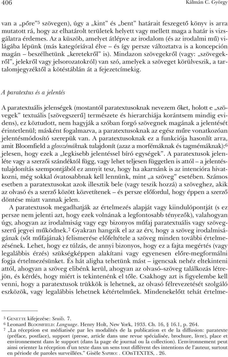 Mindazon szövegekrõl (vagy: szövegekrõl, jelekrõl vagy jelsorozatokról) van szó, amelyek a szöveget körülveszik, a tartalomjegyzéktõl a kötéstáblán át a fejezetcímekig.