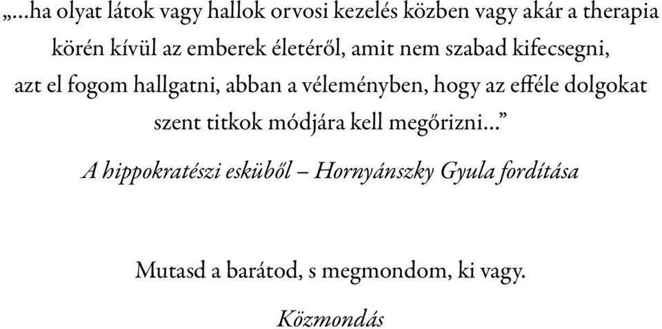 véleményben, hogy az efféle dolgokat szent titkok módjára kell megőrizni A