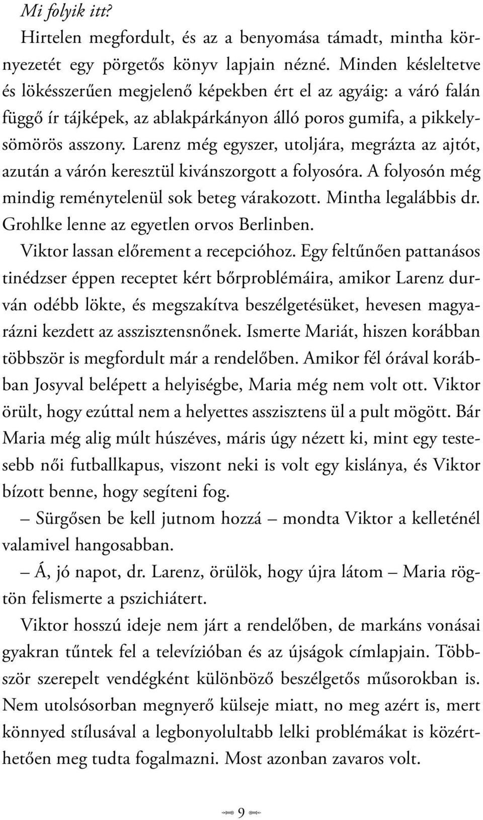 Larenz még egyszer, utoljára, megrázta az ajtót, azután a várón keresztül kivánszorgott a folyosóra. A folyosón még mindig reménytelenül sok beteg várakozott. Mintha legalábbis dr.