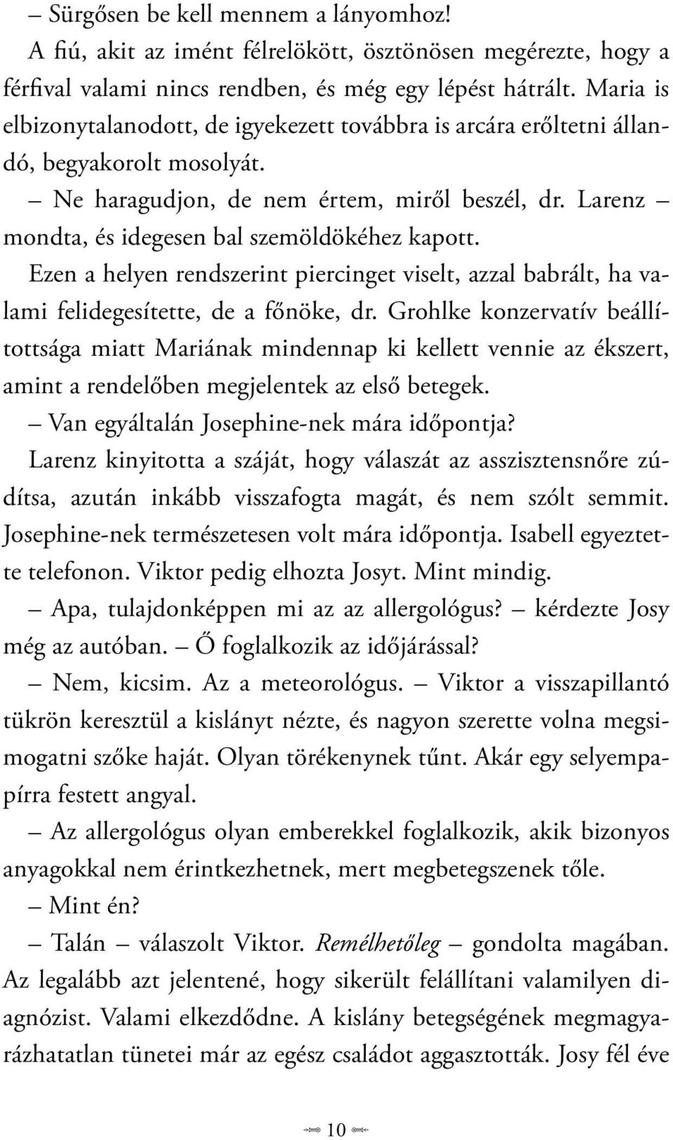 Larenz mondta, és idegesen bal szemöldökéhez kapott. Ezen a helyen rendszerint piercinget viselt, azzal babrált, ha valami felidegesítette, de a főnöke, dr.