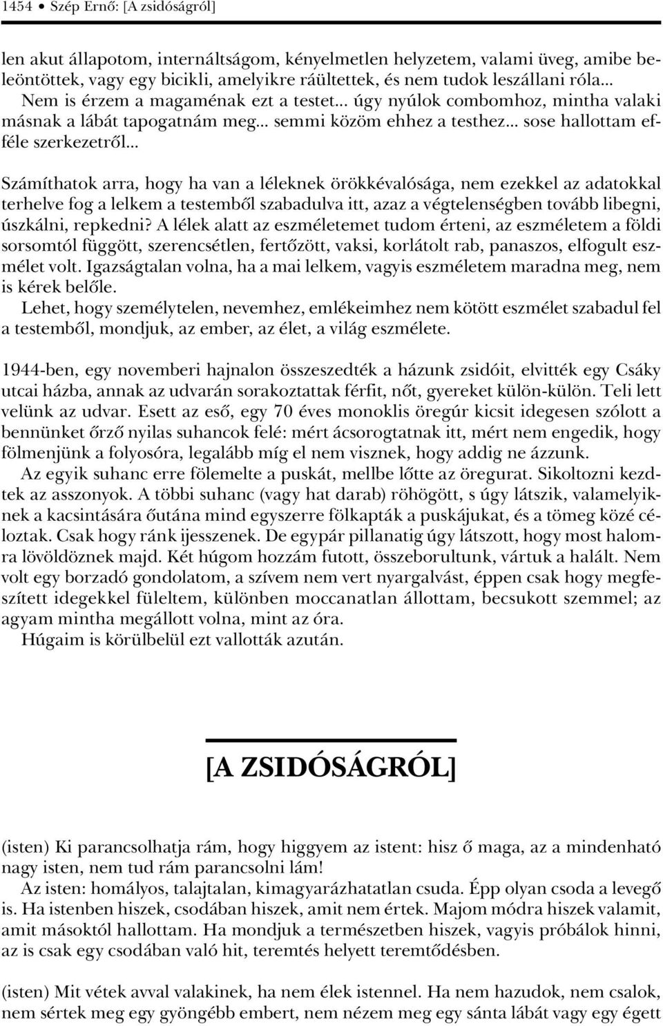 .. Számíthatok arra, hogy ha van a léleknek örökkévalósága, nem ezekkel az adatokkal terhelve fog a lelkem a testembôl szabadulva itt, azaz a végtelenségben tovább libegni, úszkálni, repkedni?