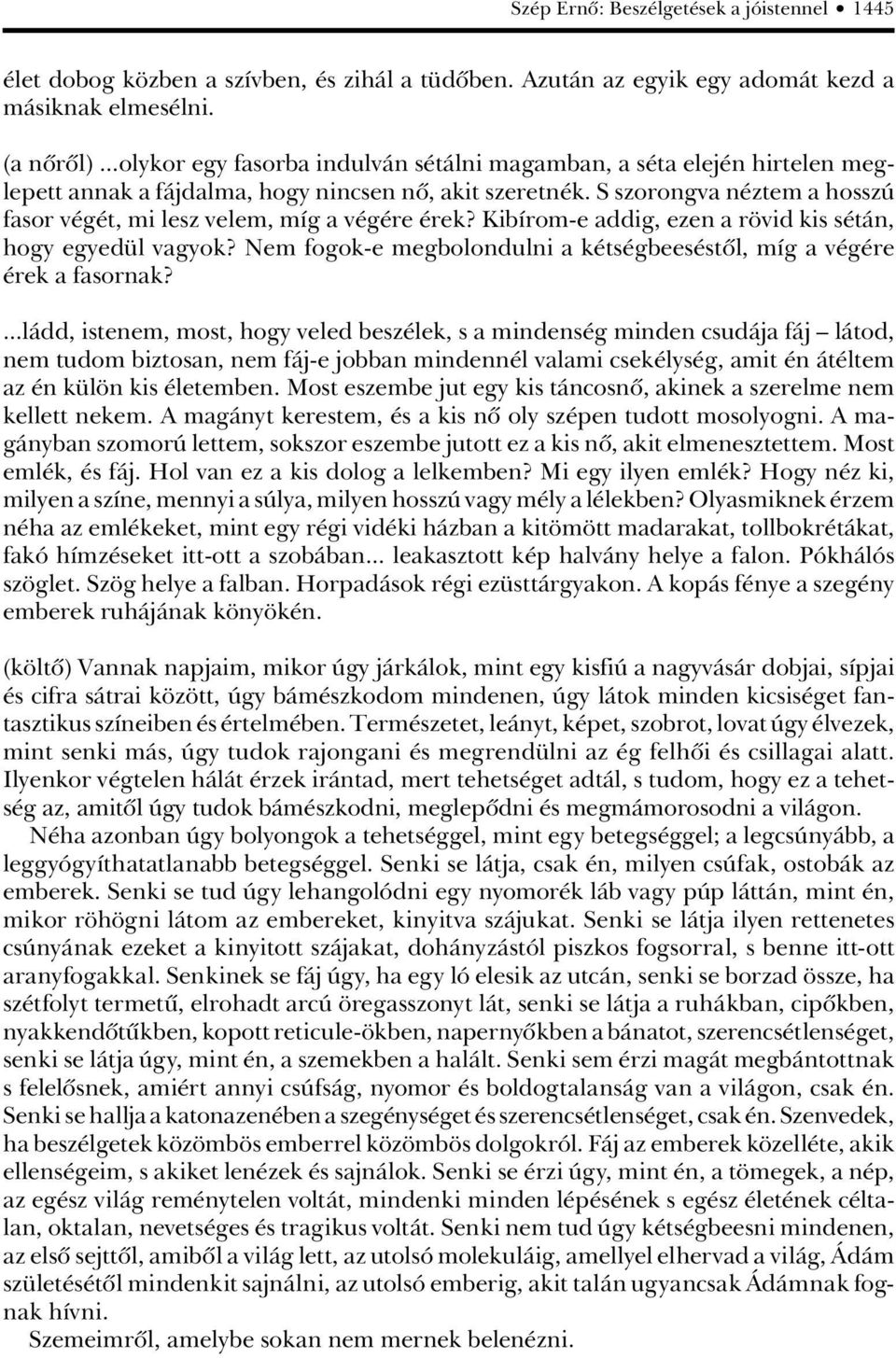 S szorongva néztem a hosszú fasor végét, mi lesz velem, míg a végére érek? Kibírom-e addig, ezen a rövid kis sétán, hogy egyedül vagyok?