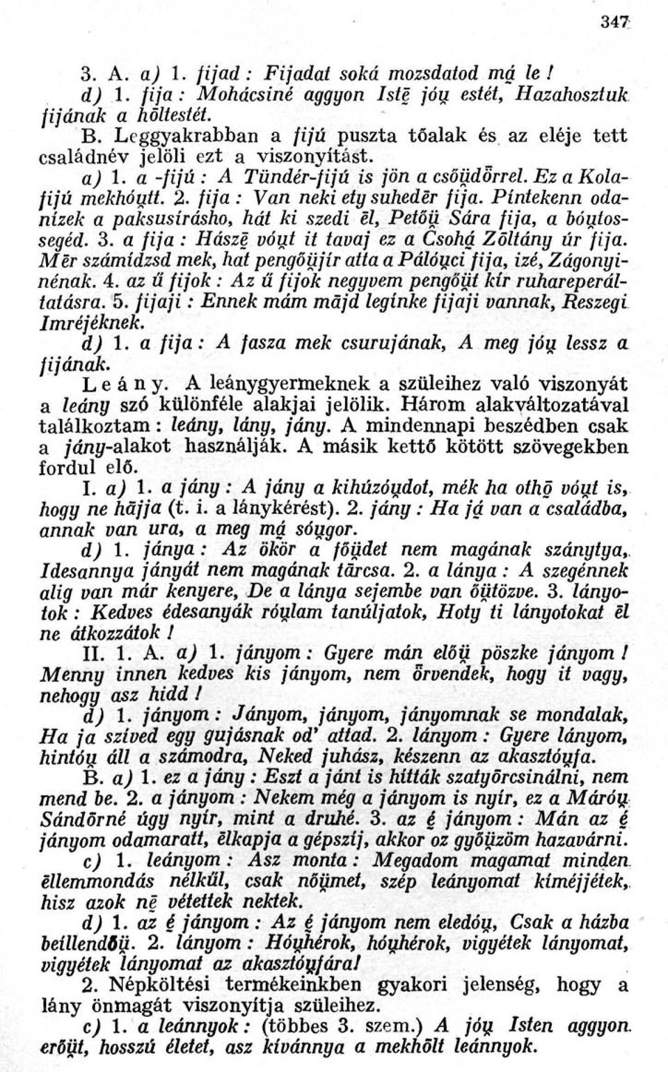 Píntekenn oda nízek a paksusírásho, hát ki szedi el, Petőü Sára fija, a bóutos segéd. 3. a fija : Hásze vóut it tavaj ez a Csohá Zoltány úr fija.