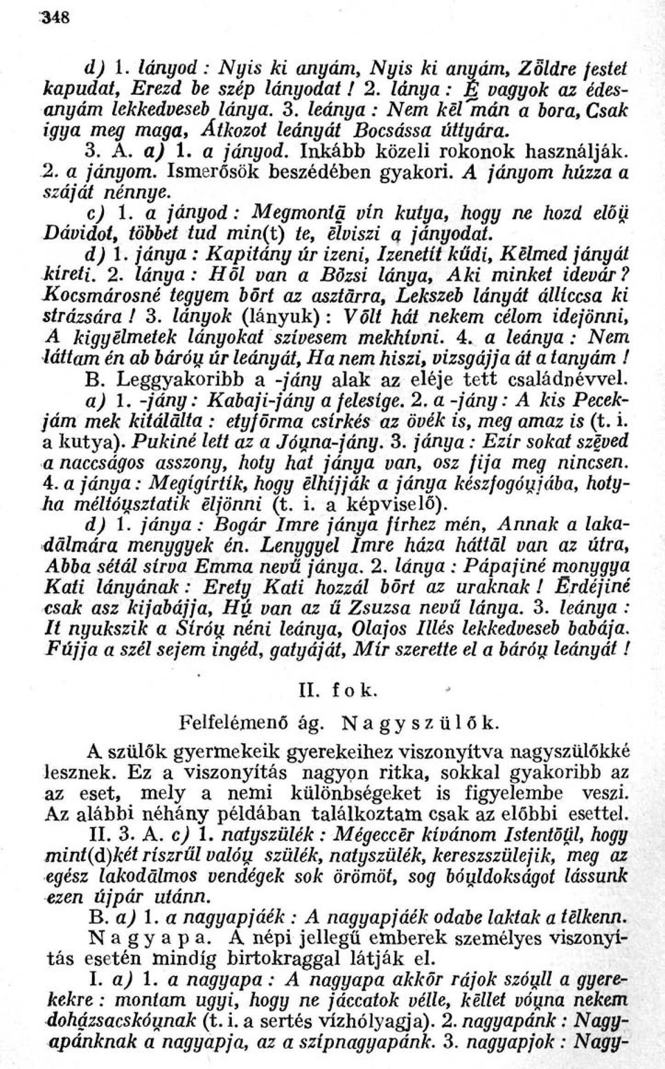 A jányom húzza a száját nénnye. c) 1. a jányod: Megmonta vín kutya, hogy ne hozd előü Dávidot, többet tud min(t) te, elviszi a jányodat. d) 1.