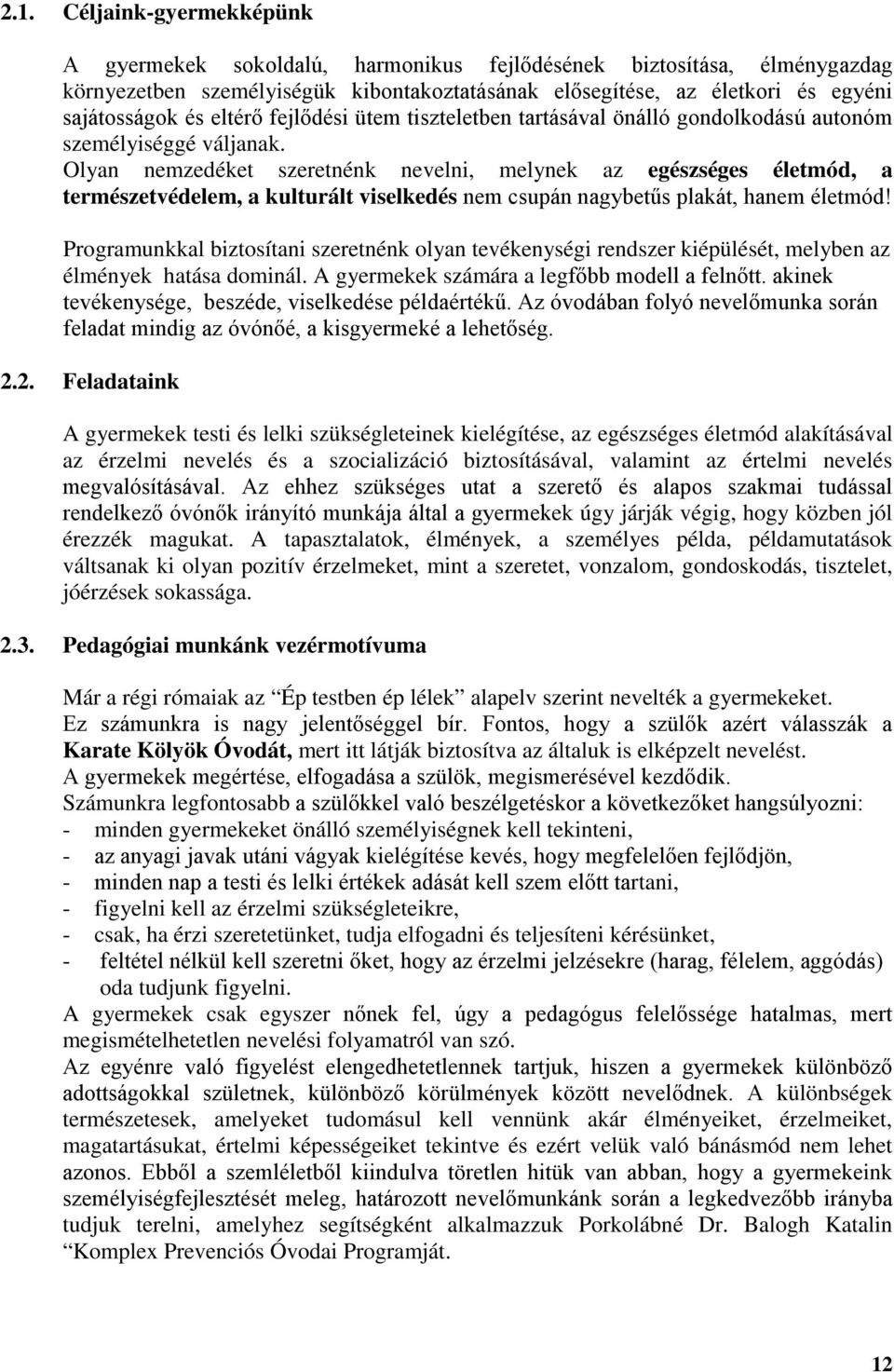 Olyan nemzedéket szeretnénk nevelni, melynek az egészséges életmód, a természetvédelem, a kulturált viselkedés nem csupán nagybetűs plakát, hanem életmód!