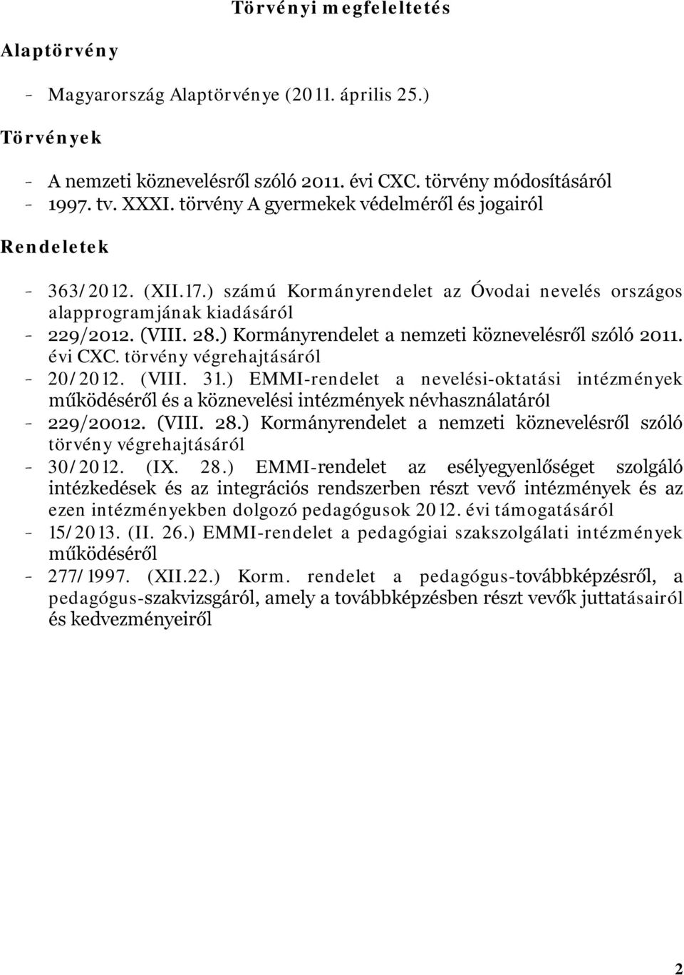 ) Kormányrendelet a nemzeti köznevelésről szóló 2011. évi CXC. törvény végrehajtásáról - 20/2012. (VIII. 31.