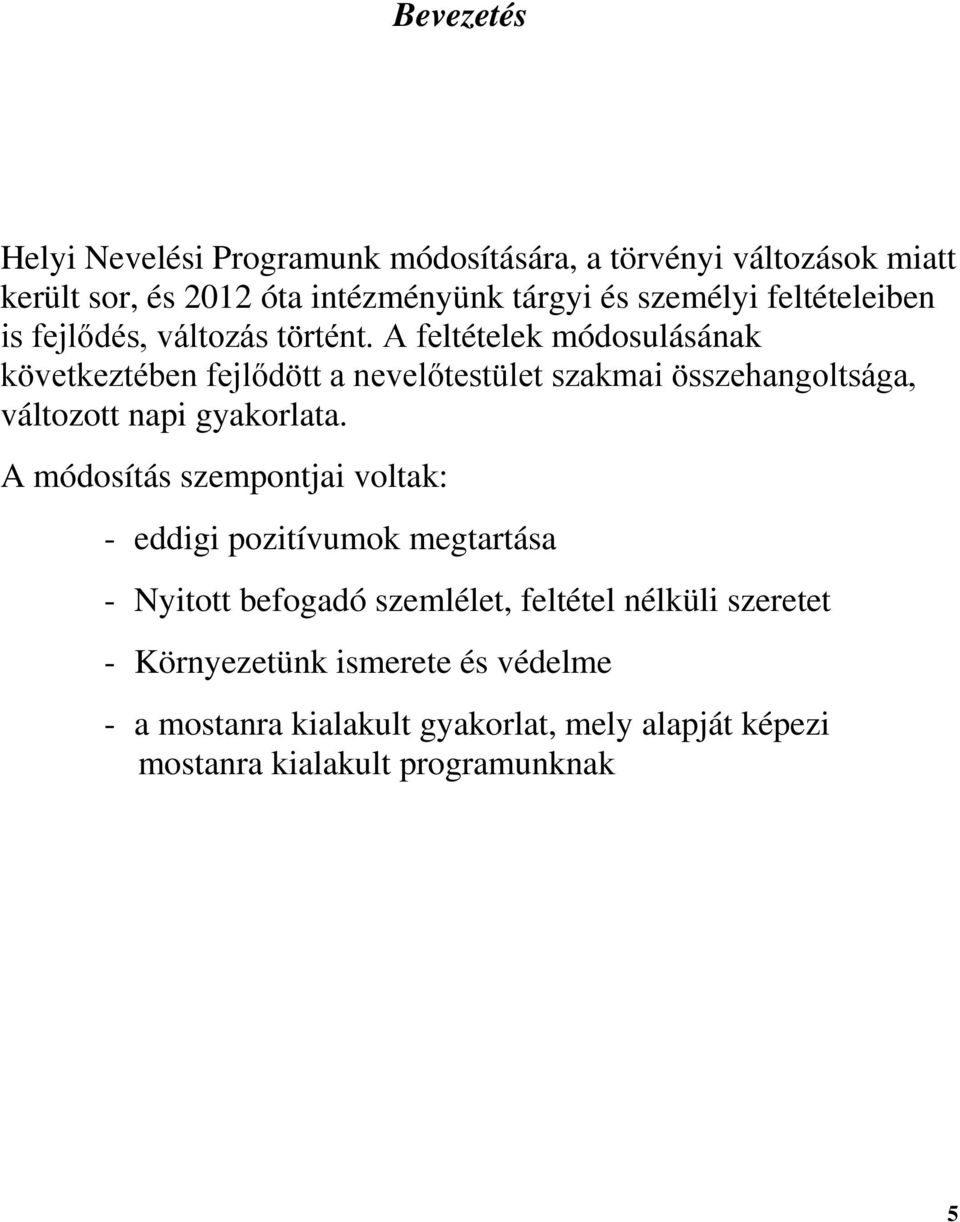 A feltételek módosulásának következtében fejlődött a nevelőtestület szakmai összehangoltsága, változott napi gyakorlata.