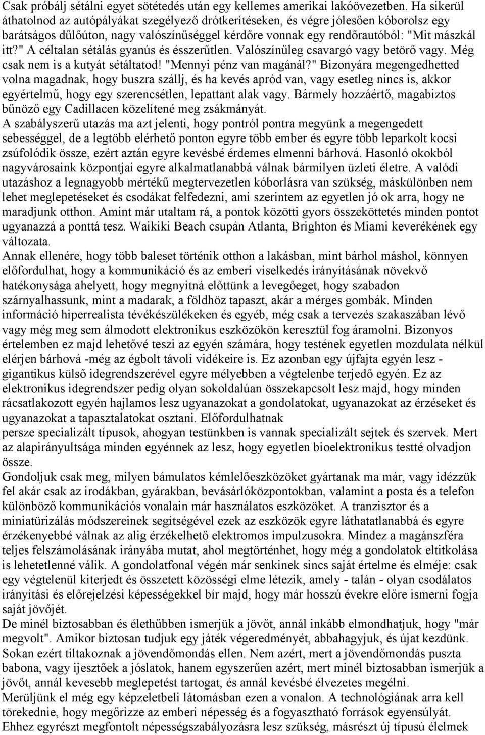 " A céltalan sétálás gyanús és ésszerűtlen. Valószínűleg csavargó vagy betörő vagy. Még csak nem is a kutyát sétáltatod! "Mennyi pénz van magánál?