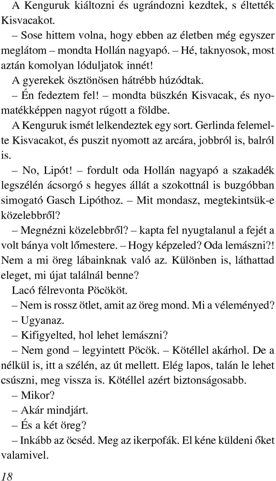 A Kenguruk ismét lelkendeztek egy sort. Gerlinda felemelte Kisvacakot, és puszit nyomott az arcára, jobbról is, balról is. No, Lipót!