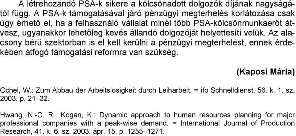 helyettesíti velük. Az alacsony bérű szektorban is el kell kerülni a pénzügyi megterhelést, ennek érdekében átfogó támogatási reformra van szükség. (Kaposi Mária) Ochel, W.