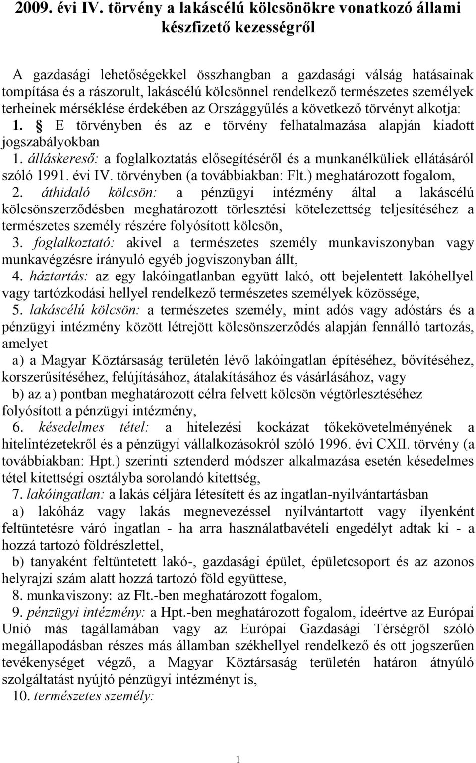 természetes személyek terheinek mérséklése érdekében az Országgyűlés a következő törvényt alkotja: 1. E törvényben és az e törvény felhatalmazása alapján kiadott jogszabályokban 1.