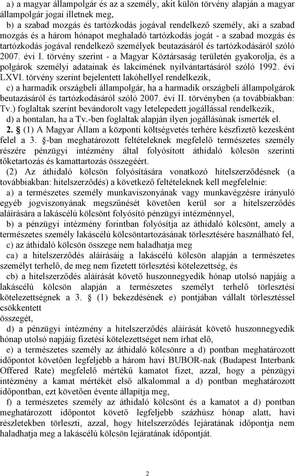 törvény szerint - a Magyar Köztársaság területén gyakorolja, és a polgárok személyi adatainak és lakcímének nyilvántartásáról szóló 1992. évi LXVI.