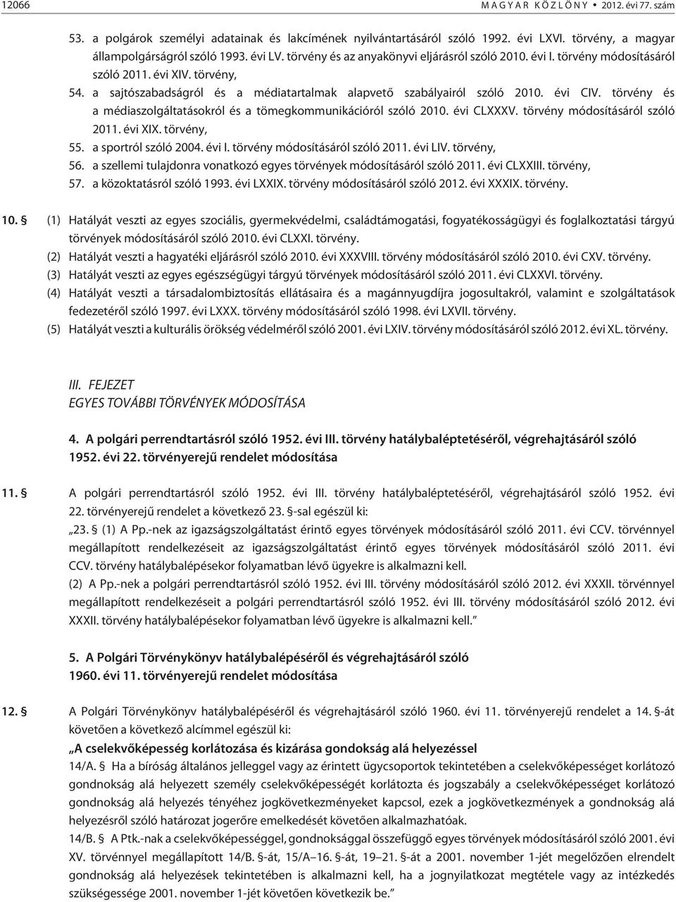 törvény és a médiaszolgáltatásokról és a tömegkommunikációról szóló 2010. évi CLXXXV. törvény módosításáról szóló 2011. évi XIX. törvény, 55. a sportról szóló 2004. évi I.