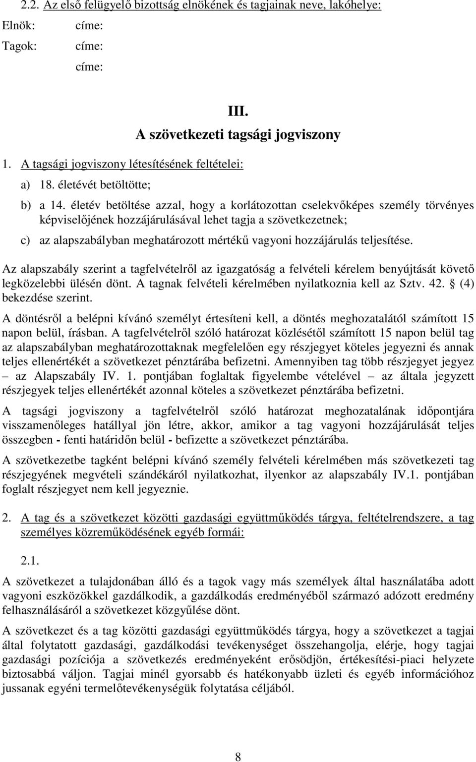 életév betöltése azzal, hogy a korlátozottan cselekvőképes személy törvényes képviselőjének hozzájárulásával lehet tagja a szövetkezetnek; c) az alapszabályban meghatározott mértékű vagyoni