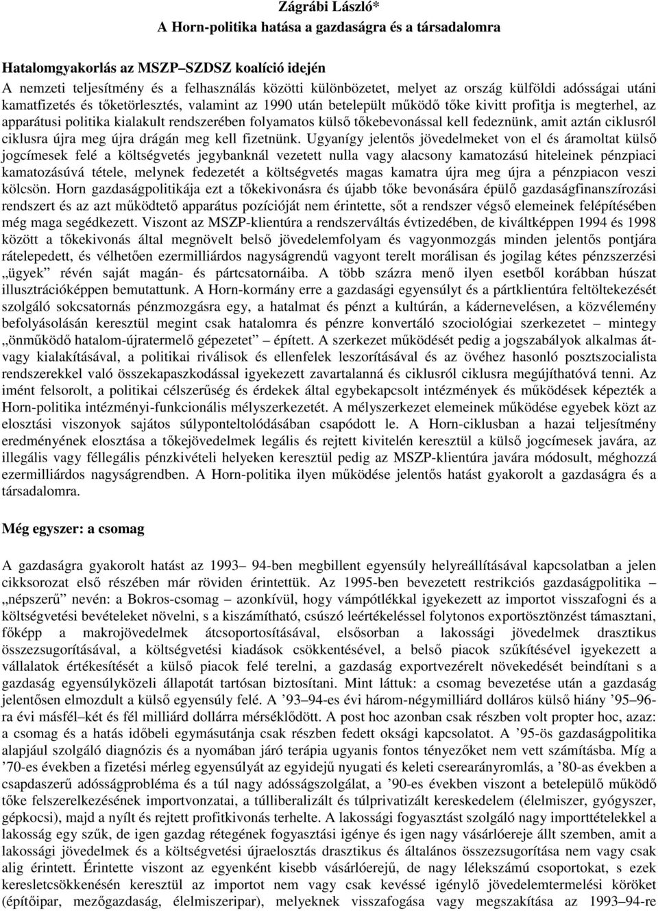 tıkebevonással kell fedeznünk, amit aztán ciklusról ciklusra újra meg újra drágán meg kell fizetnünk.