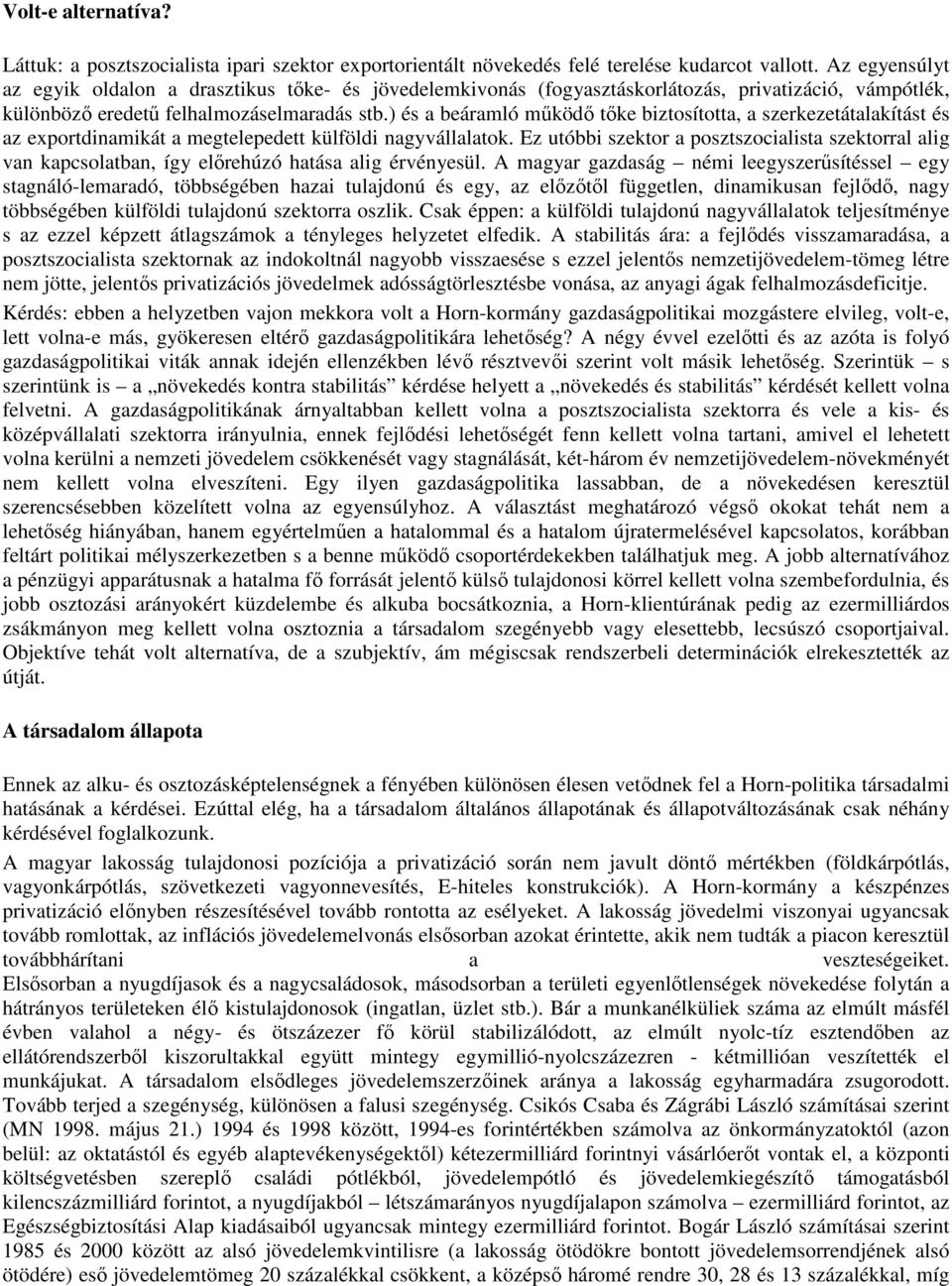 ) és a beáramló mőködı tıke biztosította, a szerkezetátalakítást és az exportdinamikát a megtelepedett külföldi nagyvállalatok.