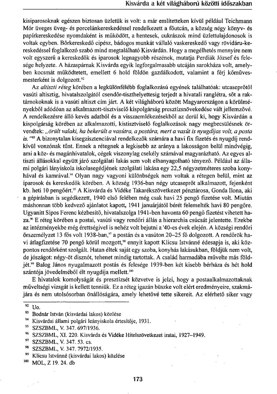 Bőrkereskedő cipész, bádogos munkát vállaló vaskereskedő vagy rövidáru-kereskedéssel foglalkozó szabó mind megtalálható Kisvárdán.