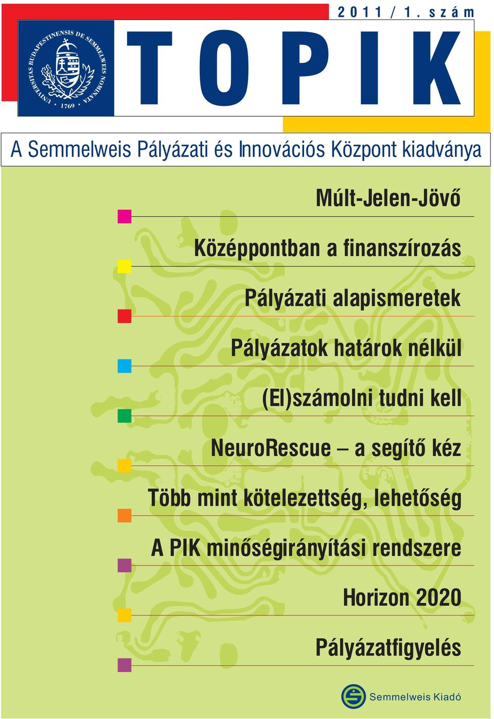 Középpontban a finanszírozás Pályázati alapismeretek Pályázatok határok nélkül