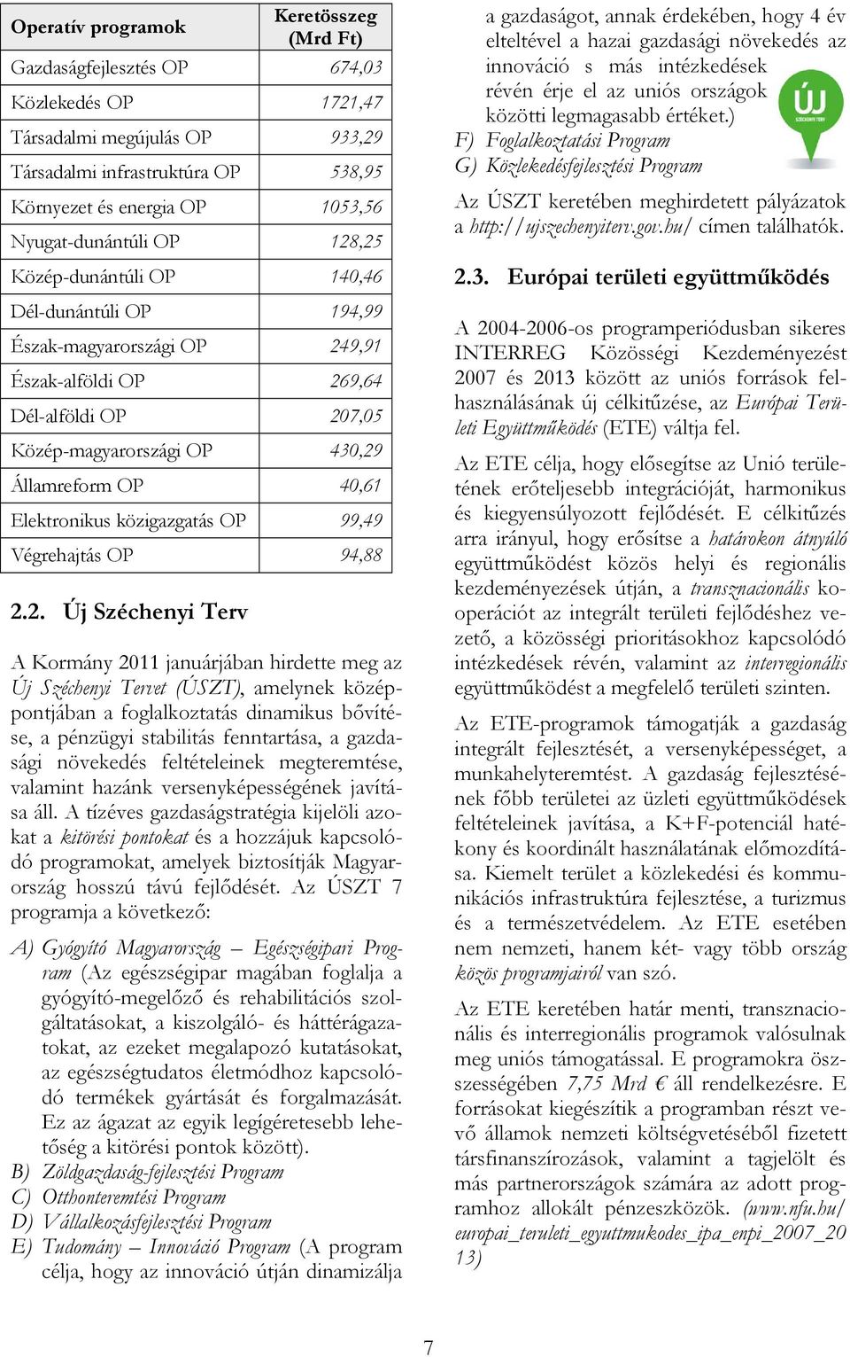 40,61 Elektronikus közigazgatás OP 99,49 Végrehajtás OP 94,88 2.