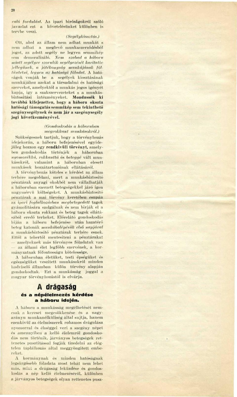 Nem, szabad a háború iniatl' segélyre szorulók segélyezését karitatív jellegűnek, a jótékonyság munkájának föllii illetni, légijén <iz hatósági föladat.