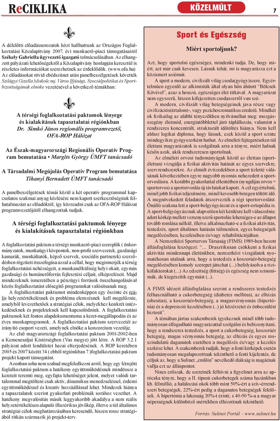 Az elhangzott pályázati lehetőségekről a Közalapítvány honlapján keresztül is részletes információkat szerezhetnek az érdeklődők. (www.ofa.