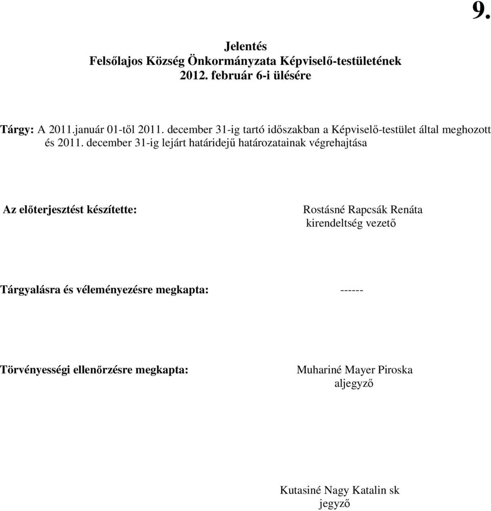 december 31-ig lejárt határidejő határozatainak végrehajtása Az elıterjesztést készítette: Rostásné Rapcsák Renáta