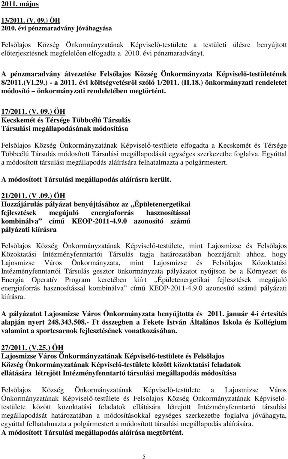 ) önkormányzati rendeletet módosító önkormányzati rendeletében megtörtént. 17/2011. (V. 09.