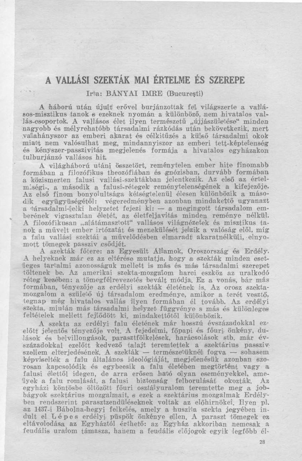 társadalmi okok miatt nem valósulhat meg, mindannyiszor az emberi tett-képtelenség és kényszer-passzivitás megjelenés formája a hivatalos egyházakon tulburjánzó vallásos hit.