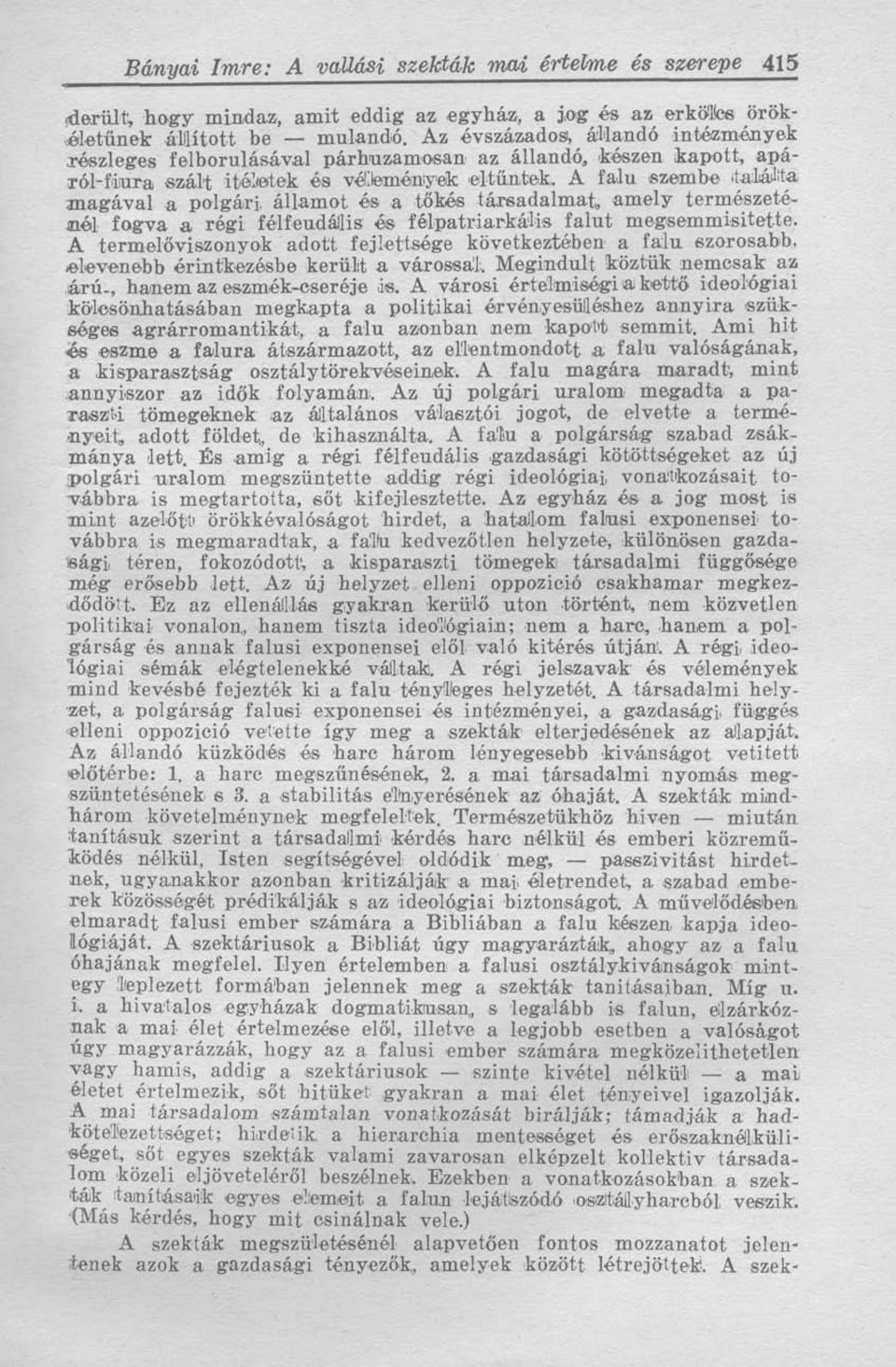 A falu szembe találta magával a polgári államot és a tőkés társadalmat, amely természeténél fogva a régi félfeudális és félpatriarkális falut megsemmisitette.