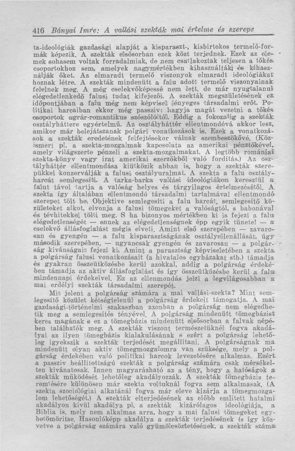 Az elmaradt termelő viszonyok elmaradt ideológiákat hoznak létre. A szekták mindenütt a falu adott termelő viszonyainak felelnek meg.