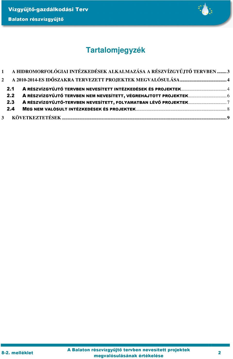 1 A RÉSZVÍZGYŰJTŐ TERVBEN NEVESÍTETT INTÉZKEDÉSEK ÉS PROJEKTEK... 4 2.