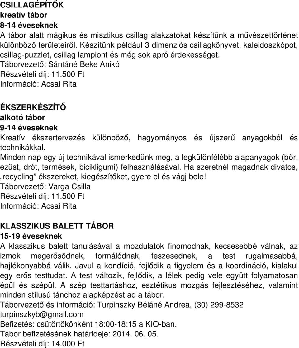 500 Ft ÉKSZERKÉSZÍTŐ alkotó tábor 9 14 éveseknek Kreatív ékszertervezés különböző, hagyományos és újszerű anyagokból és technikákkal.