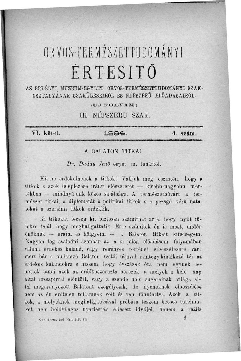 Valljuk meg őszintén, hogy a titkok a azok leleplezése iránti előszeretet kisebb-nagyobb mórtékben mindnyájunk közös sajátsága.