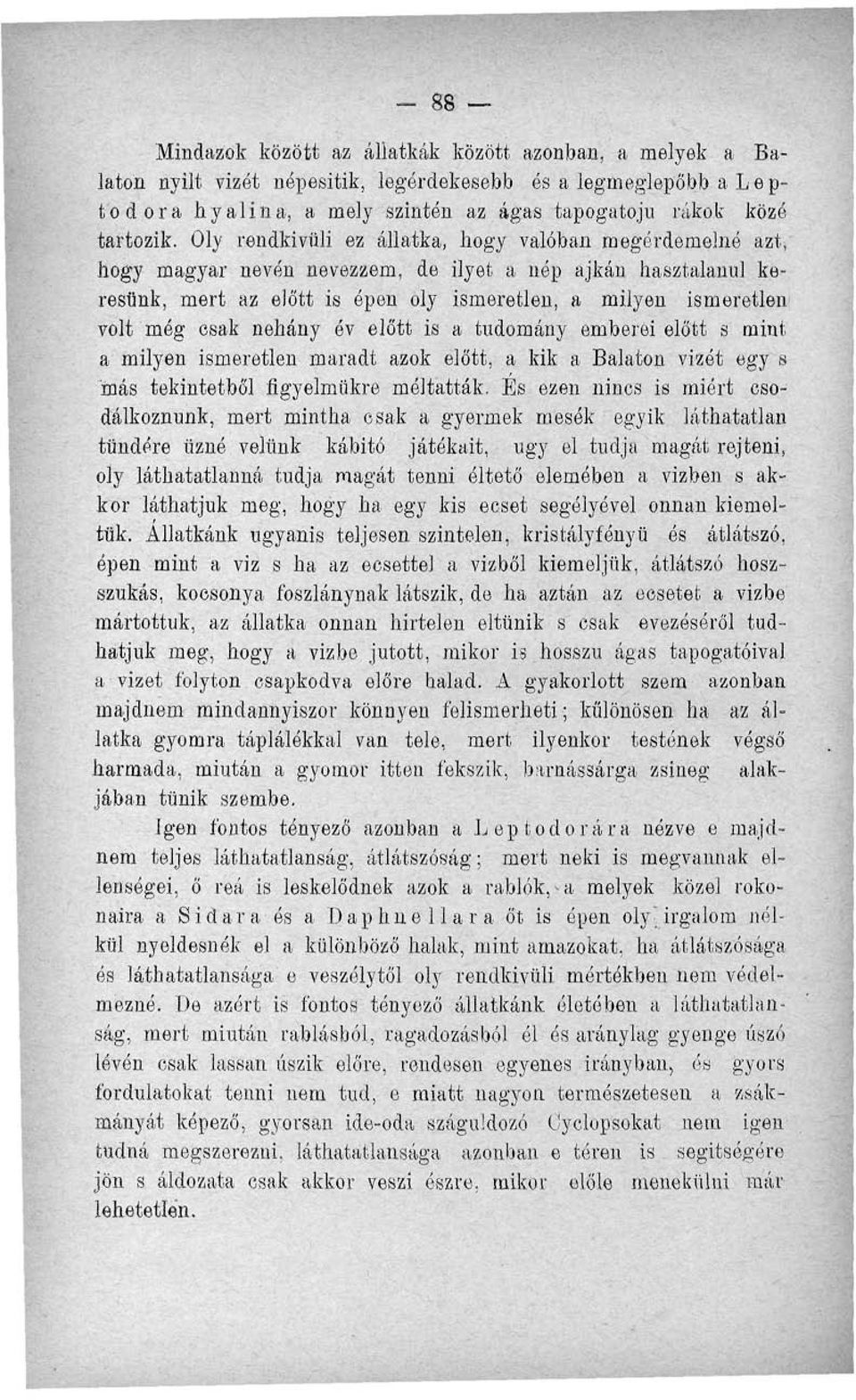 esak néhány óv előtt is a tudomány emberéi előtt s mint a milyen ismeretlen maradt azok előtt, a kik a Balaton vizét egy s más tekintetből figyelmükre méltatták.