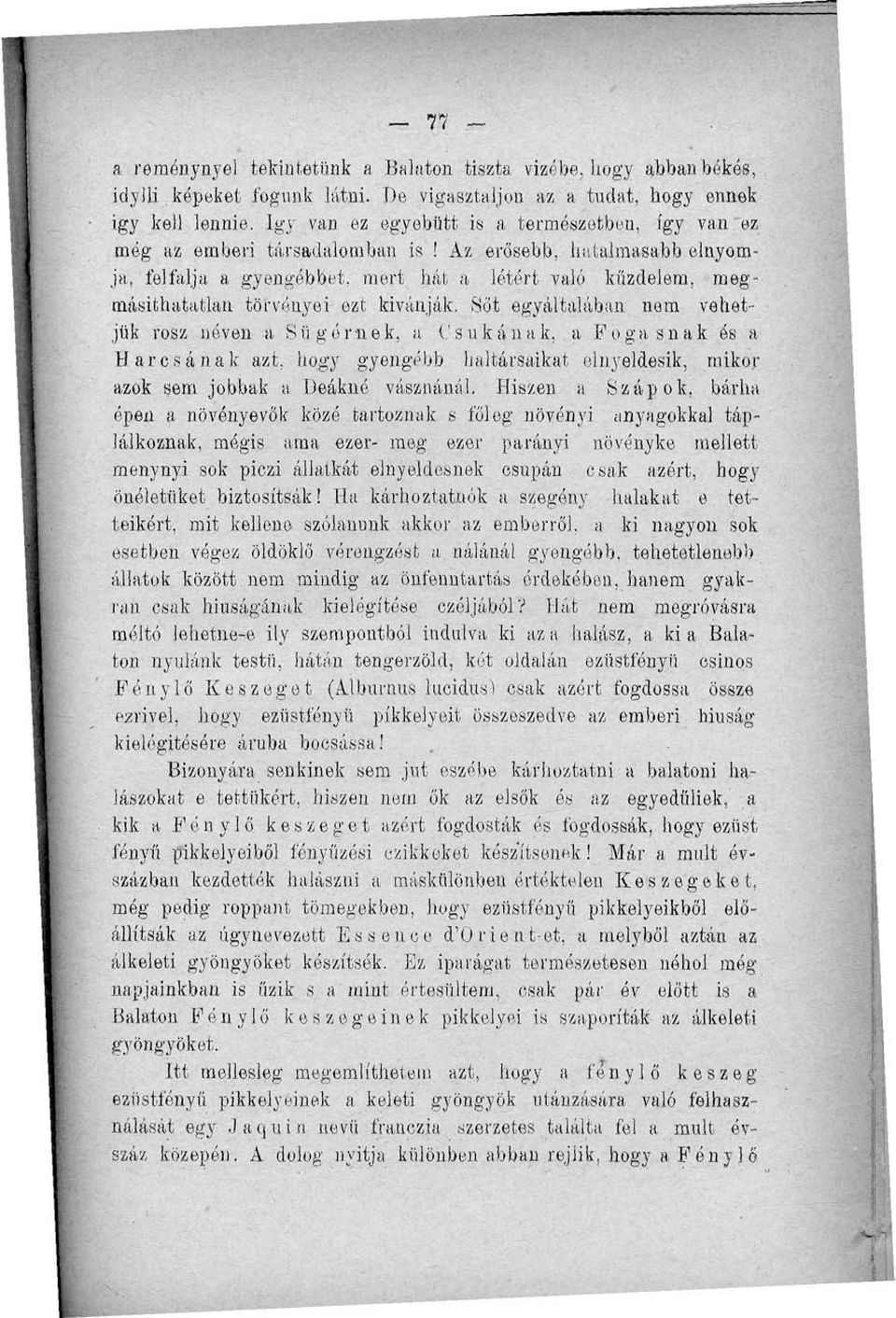 elnyomja," felfalja a gyengébbet, mert hát a létért való küzdelem, megmásíthatatlan törvényei- ezt kívánják.