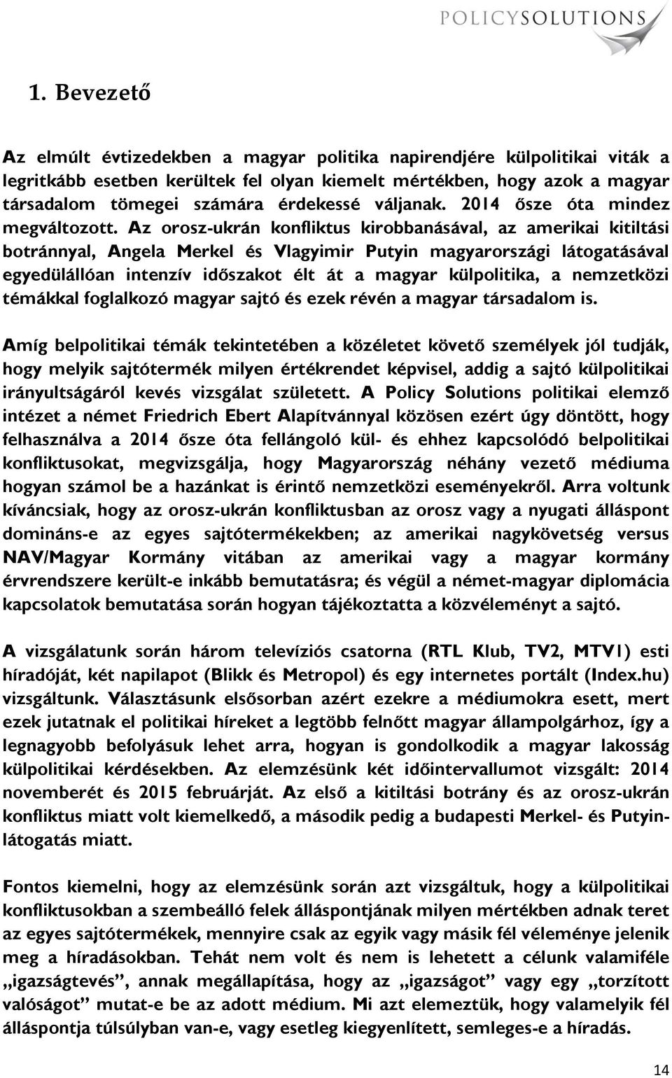 Az orosz-ukrán konfliktus kirobbanásával, az amerikai kitiltási botránnyal, Angela Merkel és Vlagyimir Putyin magyarországi látogatásával egyedülállóan intenzív időszakot élt át a magyar külpolitika,