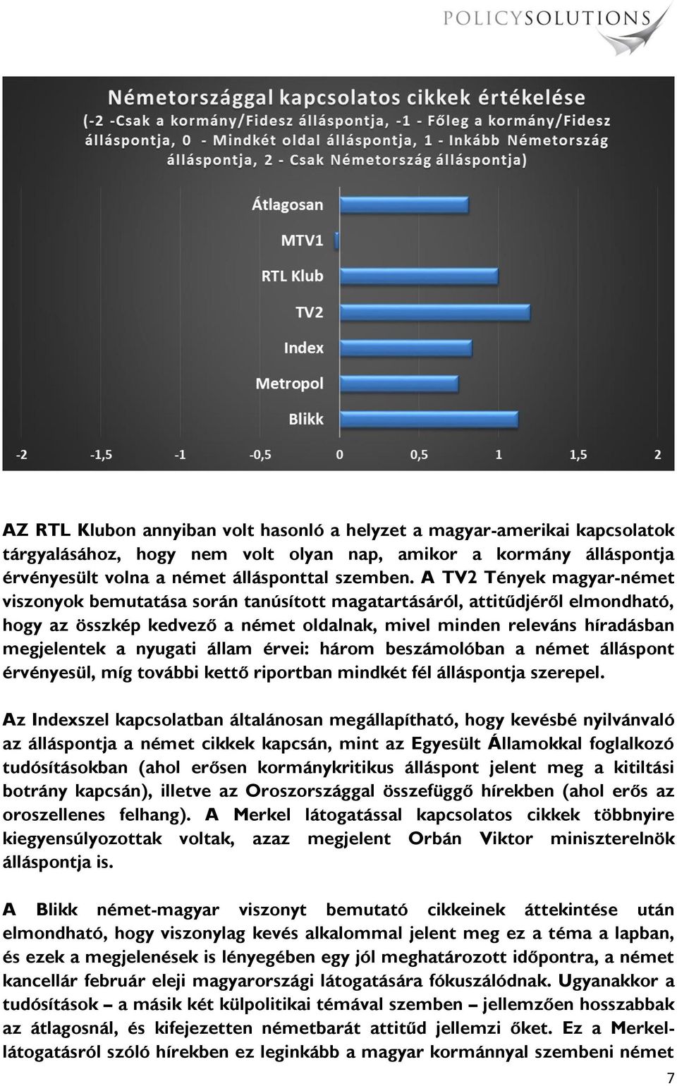 nyugati állam érvei: három beszámolóban a német álláspont érvényesül, míg további kettő riportban mindkét fél álláspontja szerepel.