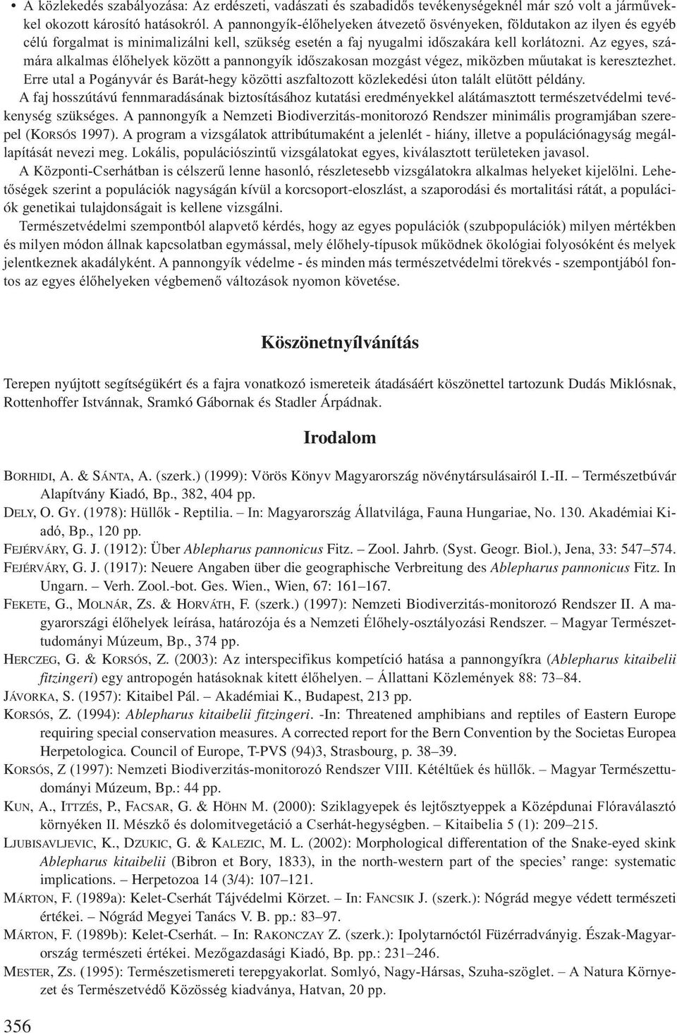 Az egyes, számára alkalmas élőhelyek között a pannongyík időszakosan mozgást végez, miközben műutakat is keresztezhet.