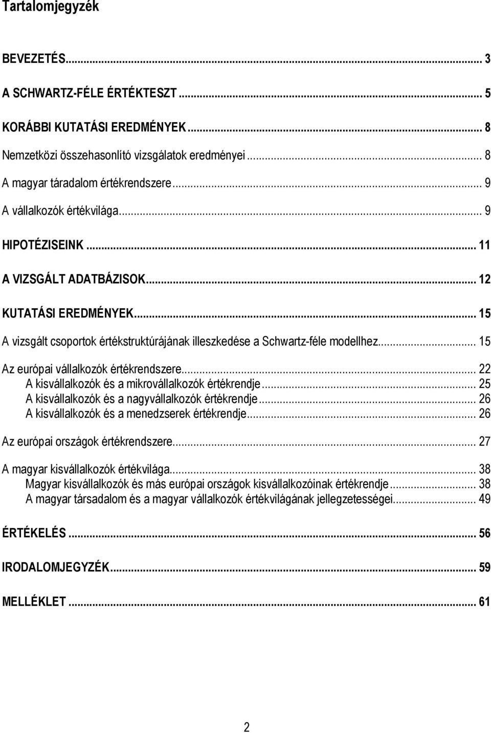 .. 15 Az európai vállalkozók értékrendszere... 22 A kisvállalkozók és a mikrovállalkozók értékrendje... 25 A kisvállalkozók és a nagyvállalkozók értékrendje.